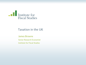 Taxation in the UK James Browne Senior Research Economist Institute for Fiscal Studies
