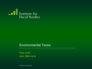 Environmental Taxes Peter Levell  © Institute for Fiscal Studies