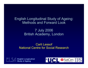 English Longitudinal Study of Ageing: Methods and Forward Look 7 July 2006