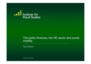 The public finances, the HE sector and social p mobility Paul Johnson