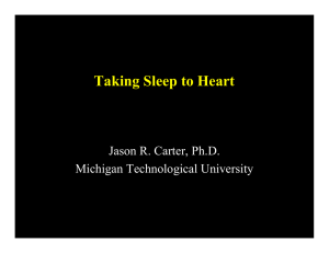 Taking Sleep to Heart Jason R. Carter, Ph.D. Michigan Technological University