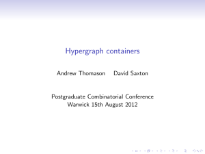Hypergraph containers Andrew Thomason David Saxton Postgraduate Combinatorial Conference