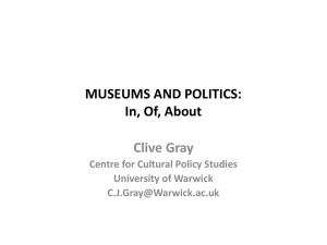 MUSEUMS AND POLITICS: In, Of, About Clive Gray Centre for Cultural Policy Studies