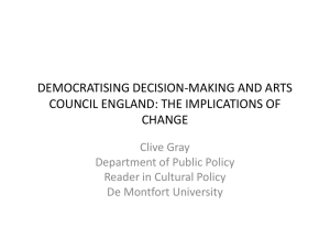DEMOCRATISING DECISION-MAKING AND ARTS COUNCIL ENGLAND: THE IMPLICATIONS OF CHANGE Clive Gray