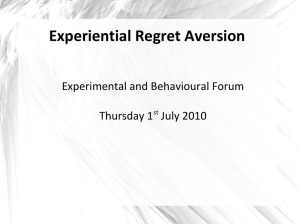 Experiential Regret Aversion Experimental and Behavioural Forum Thursday 1 July 2010