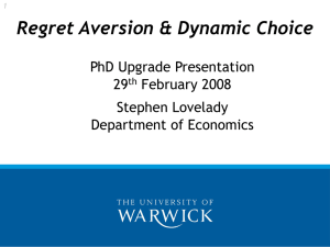 Regret Aversion &amp; Dynamic Choice PhD Upgrade Presentation 29 February 2008