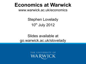 Economics at Warwick Stephen Lovelady 10 July 2012