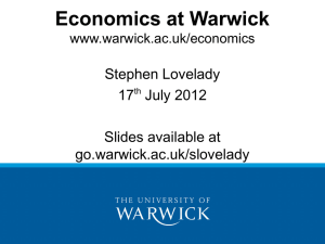 Economics at Warwick Stephen Lovelady 17 July 2012