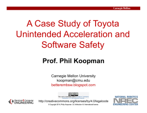 A Case Study of Toyota Unintended Acceleration and Software Safety Prof. Phil Koopman