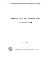 COMPETITION POLICY IN TELECOMMUNICATIONS: THE CASE OF DENMARK INTERNATIONAL TELECOMMUNICATION UNION