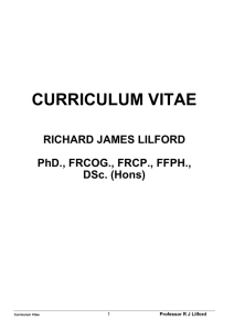 CURRICULUM VITAE  RICHARD JAMES LILFORD PhD., FRCOG., FRCP., FFPH.,