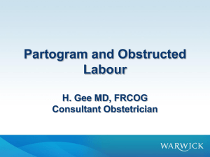 Partogram and Obstructed Labour H. Gee MD, FRCOG Consultant Obstetrician