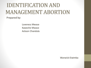 IDENTIFICATION AND MANAGEMENT ABORTION Prepared by: Loveness Mwase