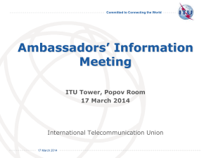 Ambassadors’ Information Meeting ITU Tower, Popov Room 17 March 2014