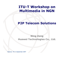 ITU-T Workshop on Multimedia in NGN P2P Telecom Solutions Ning Zong