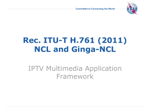 Rec. ITU-T H.761 (2011) NCL and Ginga-NCL IPTV Multimedia Application Framework