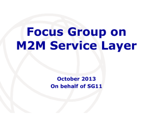 Focus Group on M2M Service Layer October 2013 On behalf of SG11