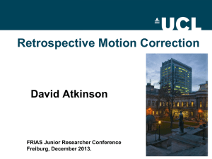 Retrospective Motion Correction David Atkinson FRIAS Junior Researcher Conference Freiburg, December 2013.