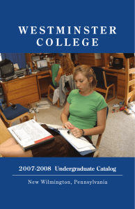 W E S T M I N S T E... C O L L E G E 2007-2008  Undergraduate Catalog New	Wilmington,	Pennsylvania