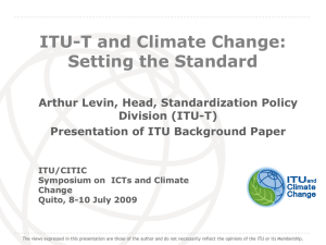 ITU-T and Climate Change: Setting the Standard Arthur Levin, Head, Standardization Policy