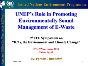 UNEP’s Role in Promoting Environmentally Sound Management of E-Waste United Nations Environment Programme