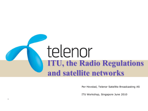ITU, the Radio Regulations and satellite networks ITU Workshop, Singapore June 2010
