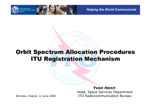 Orbit Spectrum Allocation Procedures ITU Registration Mechanism Yvon Henri Head, Space Services Department