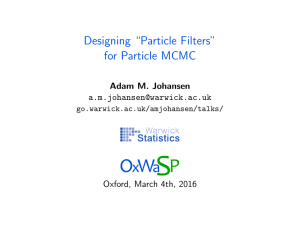 Designing “Particle Filters” for Particle MCMC Adam M. Johansen