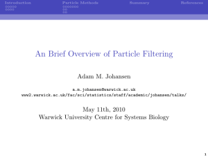 An Brief Overview of Particle Filtering Adam M. Johansen May 11th, 2010