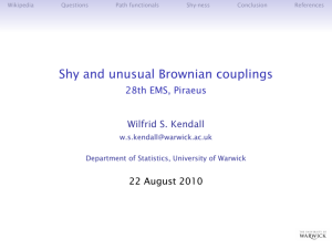 Shy and unusual Brownian couplings 28th EMS, Piraeus Wilfrid S. Kendall