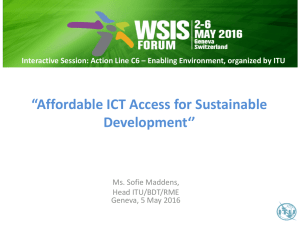 “Affordable ICT Access for Sustainable Development‘’ Ms. Sofie Maddens, Head ITU/BDT/RME