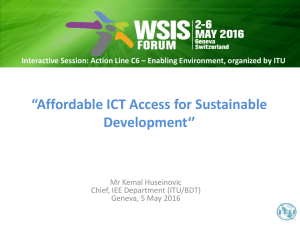 “Affordable ICT Access for Sustainable Development‘’ Mr Kemal Huseinovic Chief, IEE Department (ITU/BDT)