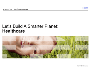 Let’s Build A Smarter Planet: Healthcare © 2010 IBM Corporation