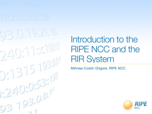 Introduction to the RIPE NCC and the RIR System Mihnea-Costin Grigore, RIPE NCC