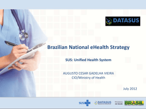 Brazilian National eHealth Strategy SUS: Unified Health System AUGUSTO CESAR GADELHA VIEIRA