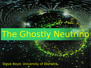 The Ghostly Neutrino Steve Boyd, University of Warwick  