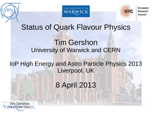 Status of Quark Flavour Physics Tim Gershon 8 April 2013