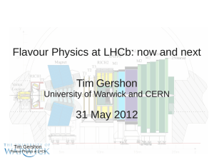 Flavour Physics at LHCb: now and next Tim Gershon 31 May 2012
