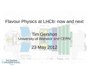 Flavour Physics at LHCb: now and next Tim Gershon 23 May 2012