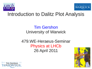 Introduction to Dalitz Plot Analysis Tim Gershon University of Warwick 479.WE-Heraeus-Seminar