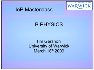 IoP Masterclass B PHYSICS Tim Gershon University of Warwick