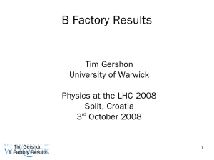 B Factory Results Tim Gershon University of Warwick Physics at the LHC 2008