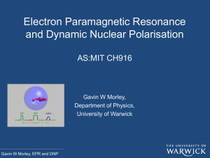 Electron Paramagnetic Resonance and Dynamic Nuclear Polarisation AS:MIT CH916 Gavin W Morley,