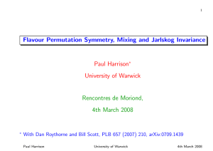 Flavour Permutation Symmetry, Mixing and Jarlskog Invariance Paul Harrison University of Warwick