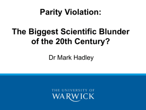 Parity Violation: The Biggest Scientific Blunder of the 20th Century? Dr Mark Hadley