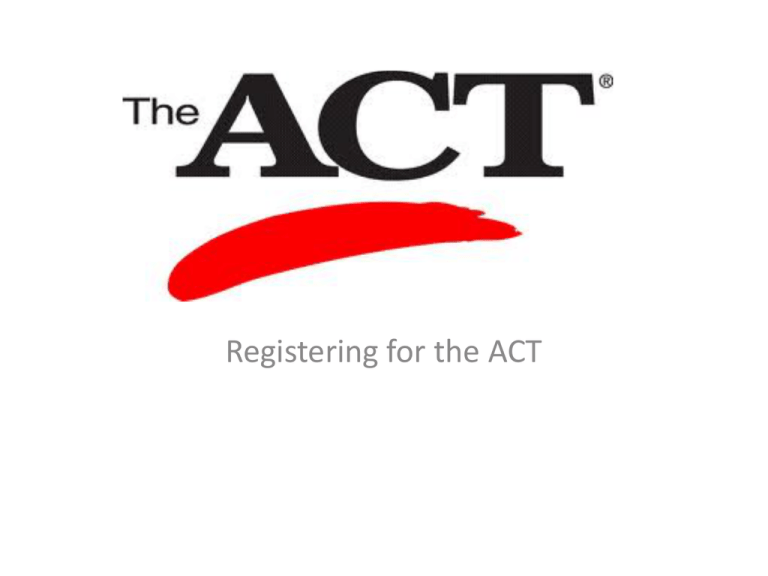 Registering For The ACT Registering For The ACT