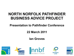 NORTH NORFOLK PATHFINDER BUSINESS ADVICE PROJECT Presentation to Pathfinder Conference 22 March 2011