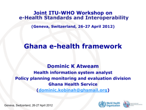 Ghana e-health framework Joint ITU-WHO Workshop on Dominic K Atweam