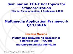 Seminar on ITU-T hot topics for Standardization Multimedia Application Framework Q13/SG16