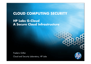 CLOUD COMPUTING SECURITY HP Labs G-Cloud A Secure Cloud Infrastructure Frederic Gittler